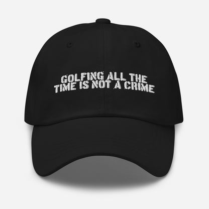 GOLFING ALL THE TIME IS NOT A CRIME HAT