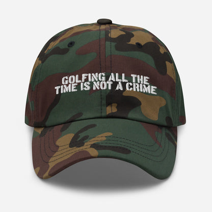 GOLFING ALL THE TIME IS NOT A CRIME HAT