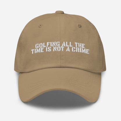 GOLFING ALL THE TIME IS NOT A CRIME HAT