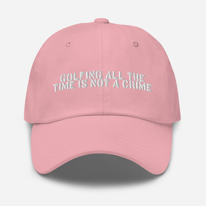 GOLFING ALL THE TIME IS NOT A CRIME HAT