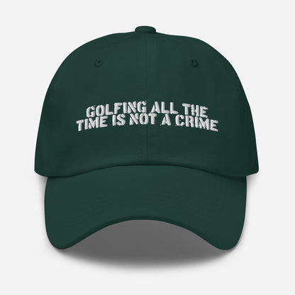 GOLFING ALL THE TIME IS NOT A CRIME HAT