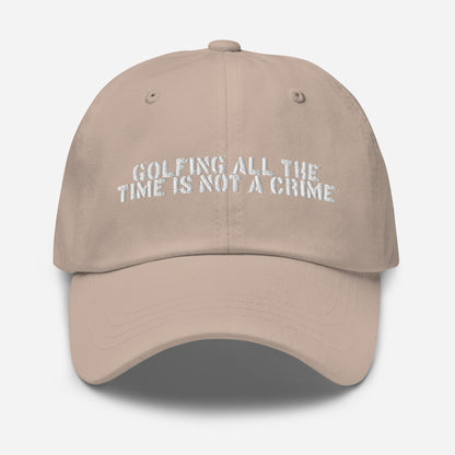 GOLFING ALL THE TIME IS NOT A CRIME HAT