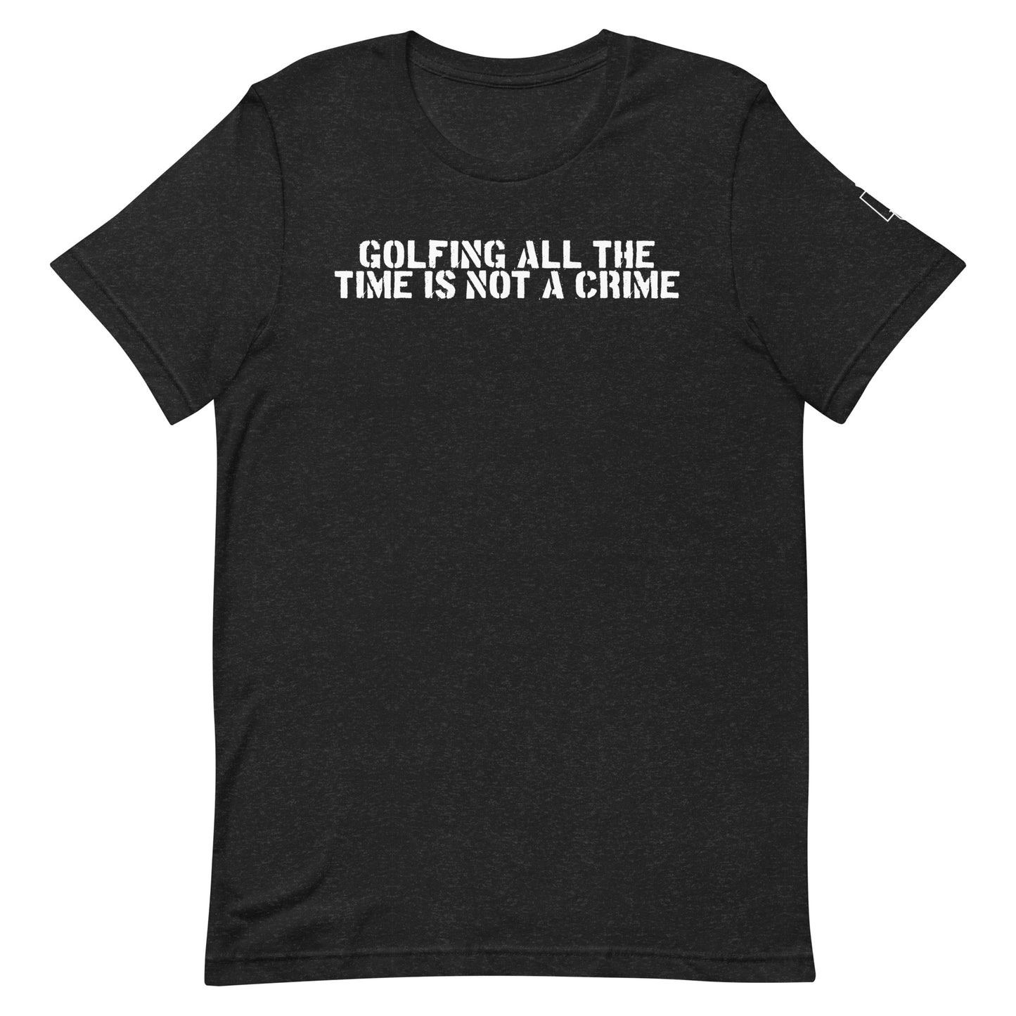 GOLFING ALL THE TIME IS NOT A CRIME T-SHIRT