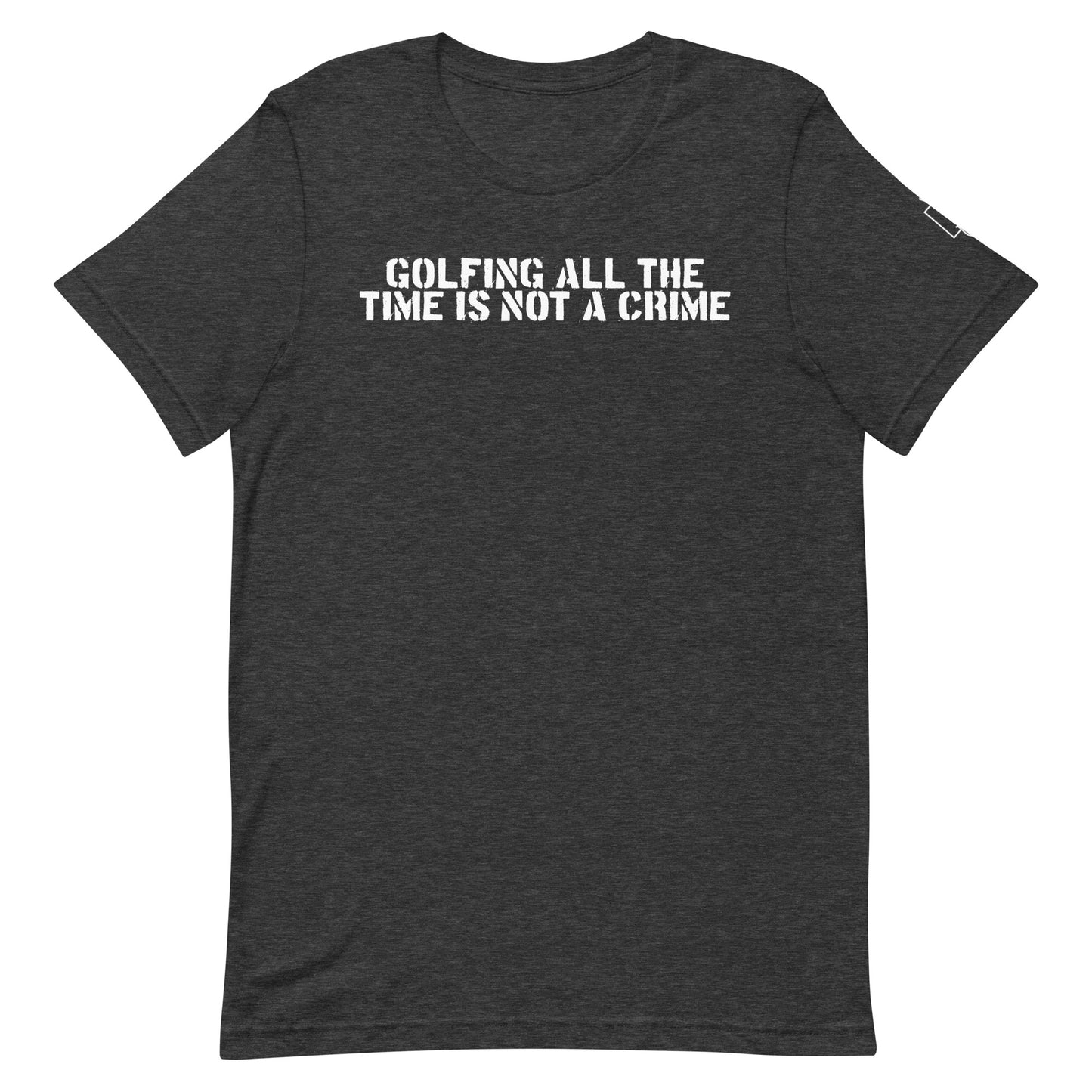 GOLFING ALL THE TIME IS NOT A CRIME T-SHIRT